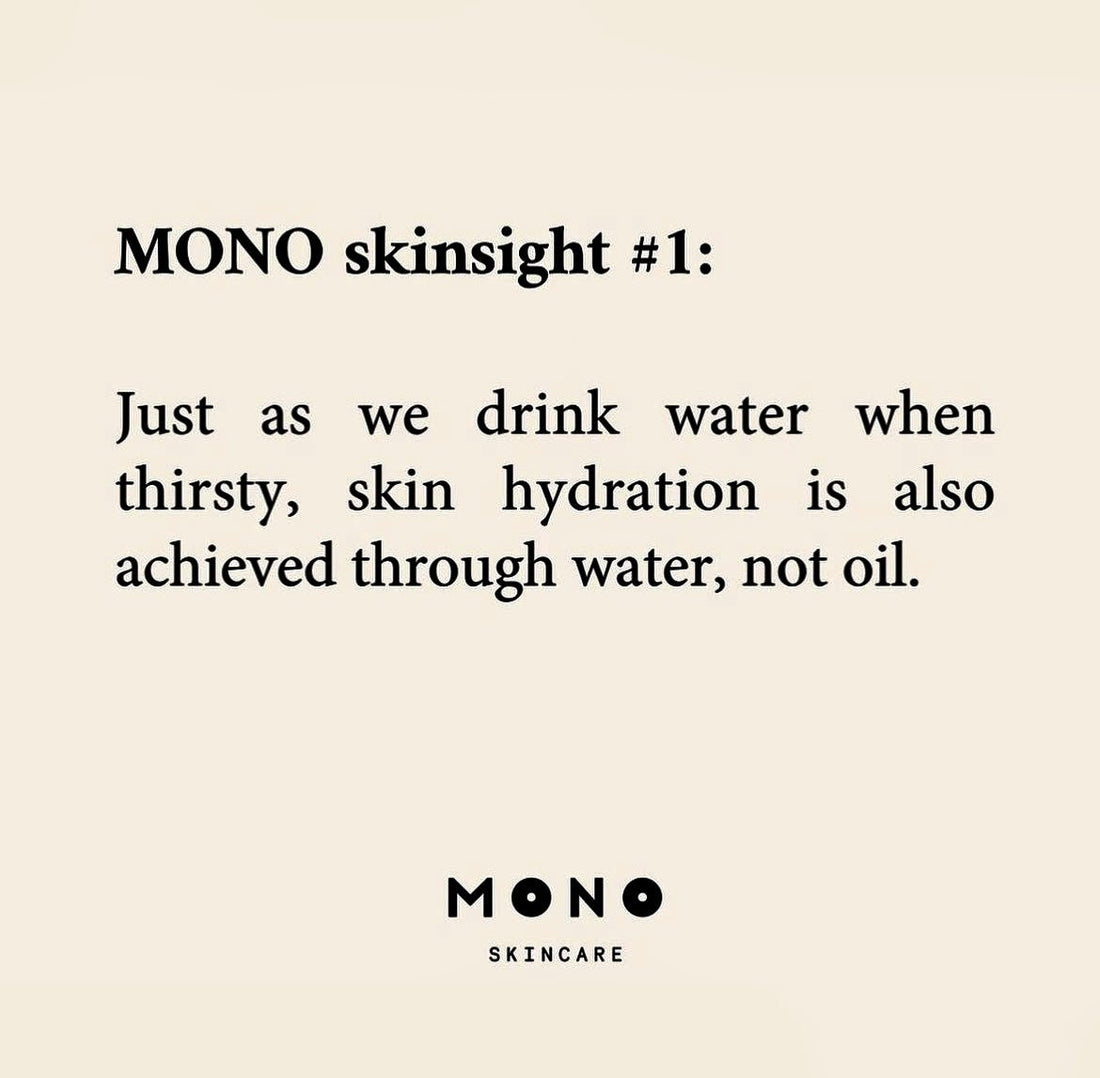 MONO Insight #1: OILS SEAL, BUT WATER HEALS - Mono Skincare